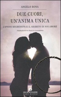 Due cuori, un'anima unica. L'ipnosi regressiva e il segreto di noi-amore