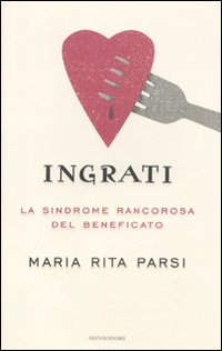 Ingrati. La sindrome rancorosa del beneficato