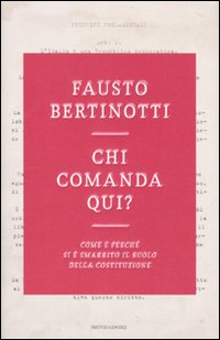 Chi comanda qui? Come e perché si è smarrito il ruolo della Costituzione