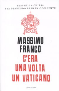 C'era una volta un Vaticano. Perché la Chiesa sta perdendo peso in Occidente