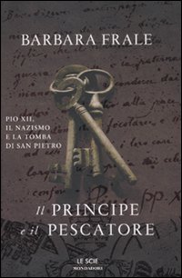 Il principe e il pescatore. Pio XII, il nazismo e la tomba di San Pietro