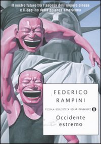 Occidente estremo. Il nostro futuro tra l'ascesa dell'impero cinese e il declino della potenza americana