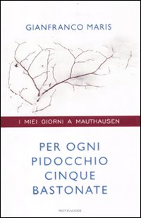 Per ogni pidocchio cinque bastonate. I miei giorni a Mauthausen