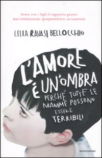 L'amore è un'ombra. Perché tutte le mamme possono essere terribili