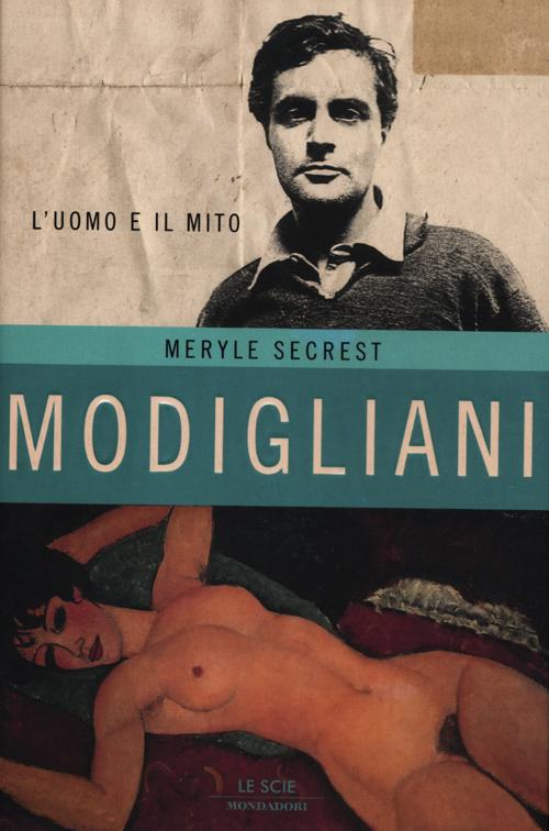Modigliani. L'uomo e il mito. Ediz. illustrata