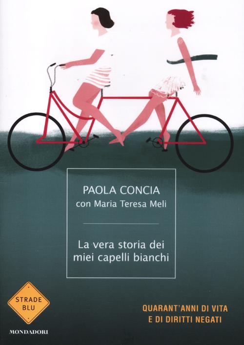 La vera storia dei miei capelli bianchi. Quarant'anni di vita e di diritti negati