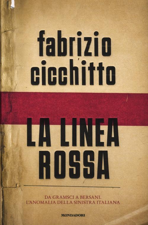 La linea rossa. Da Gramsci a Bersani. L'anomalia della sinistra italiana