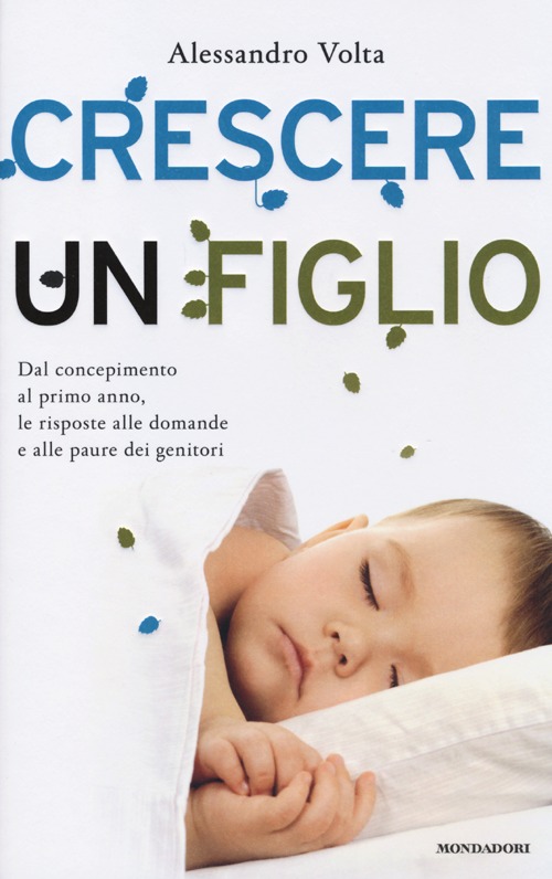 Crescere un figlio. Dal concepimento al primo anno, le risposte alle domande e alle paure dei genitori