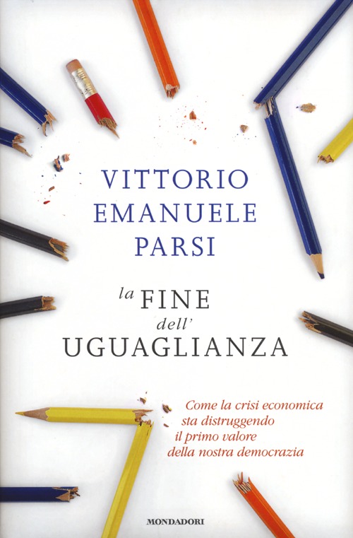 La fine dell'uguaglianza. Come la crisi economica sta distruggendo il primo valore della nostra democrazia