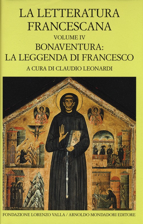 La letteratura francescana. Testo latino a fronte. Vol. 4: Bonaventura: la leggenda di Francesco
