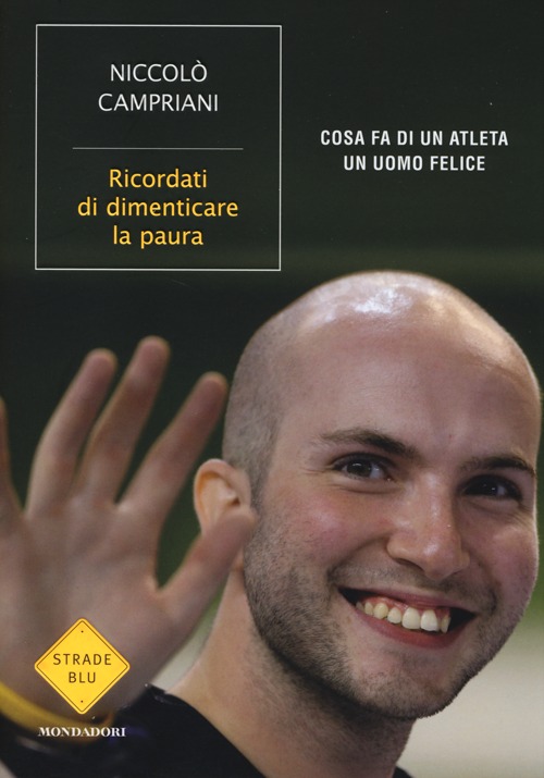 Ricordati di dimenticare la paura. Cosa fa di un atleta un uomo felice