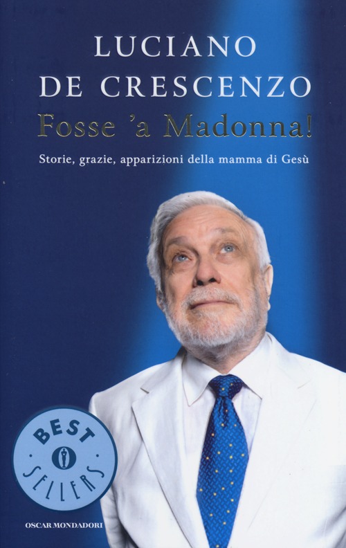 Fosse 'a Madonna! Storie, grazie, apparizioni della mamma di Gesù