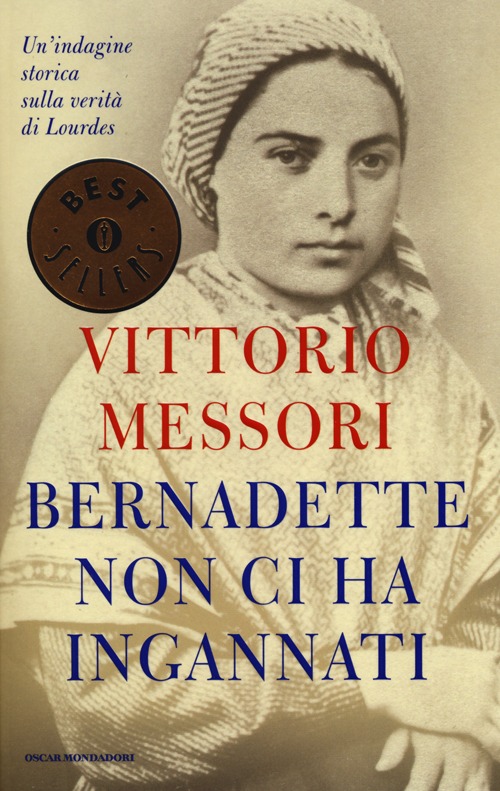 Bernadette non ci ha ingannati. Un'indagine storica sulla verità di Lourdes