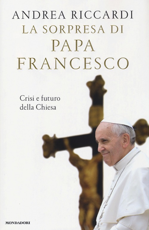 La sorpresa di papa Francesco. Crisi e futuro della chiesa