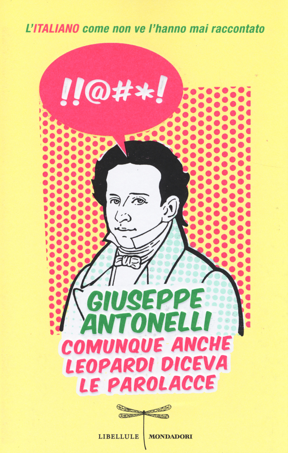 Comunque anche Leopardi diceva le parolacce. L'italiano come non ve l'hanno mai raccontato