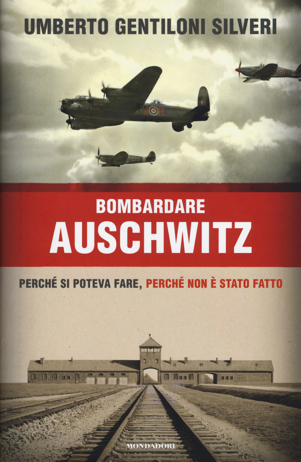 Bombardare Auschwitz. Perché si poteva fare, perché non è stato fatto