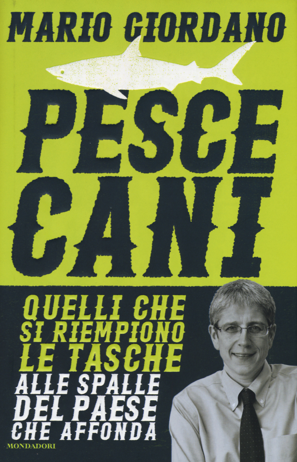 Pescecani. Quelli che si riempiono le tasche alle spalle del paese che affonda