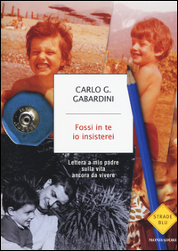 Copertina di: Fossi in te io insisterei. Lettere a mio padre sulla vita ancora da vivere