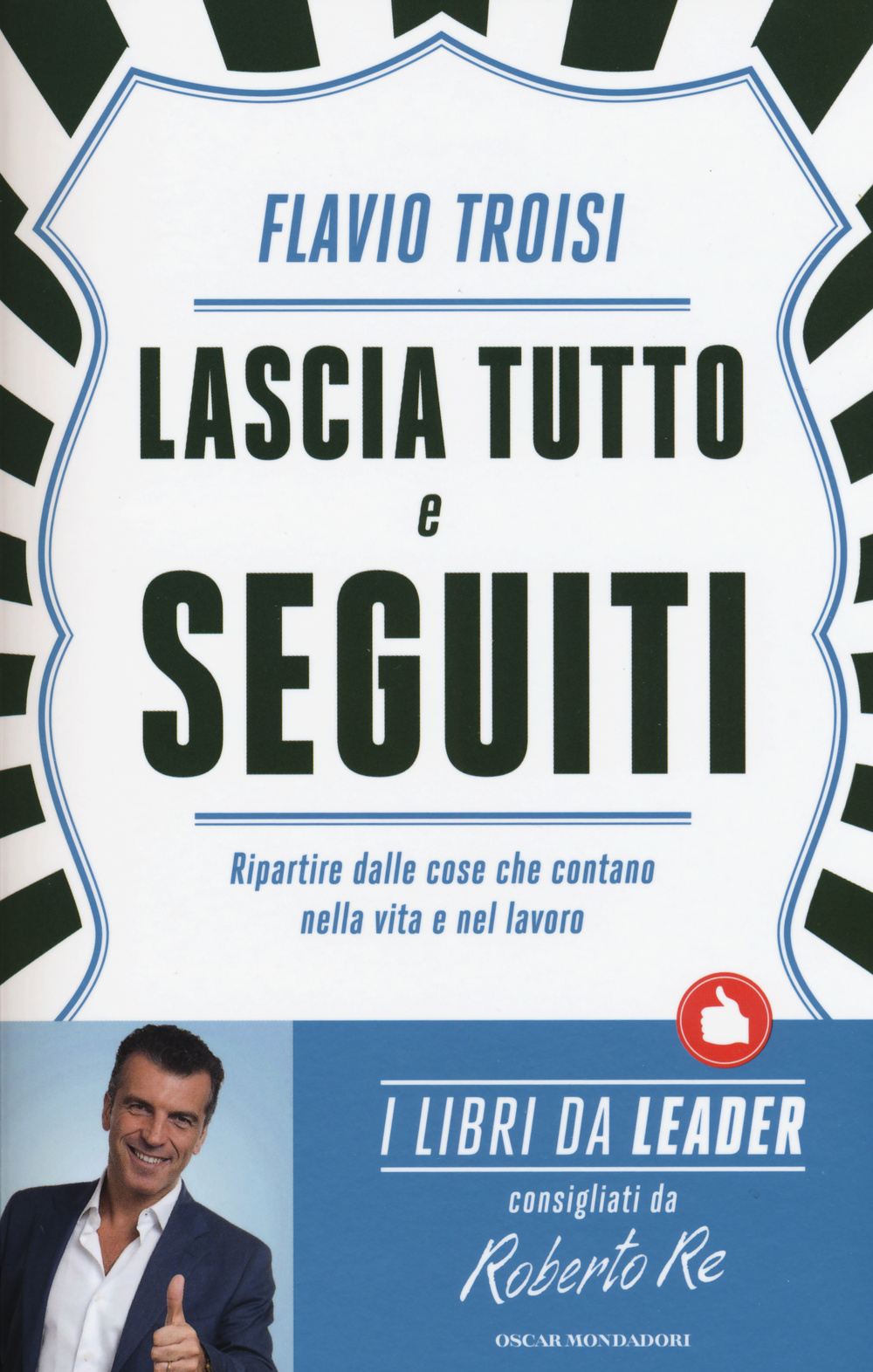 Lascia tutto e seguiti. Ripartire dalle cose che contano nella vita e nel lavoro