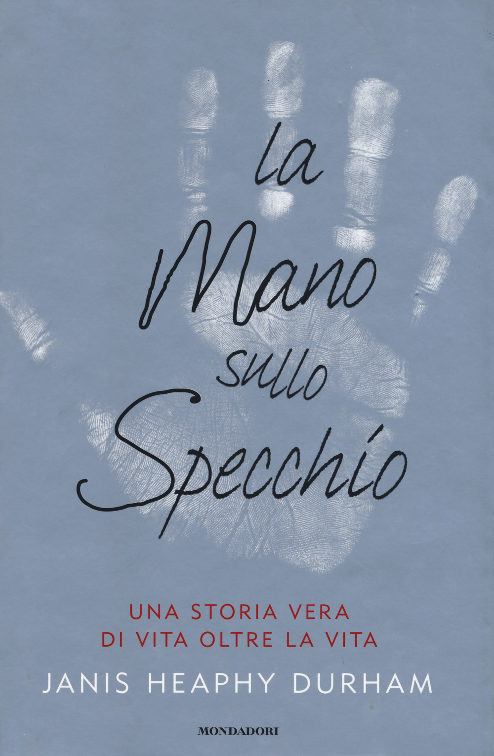 La mano sullo specchio. Una storia vera di vita oltre la vita