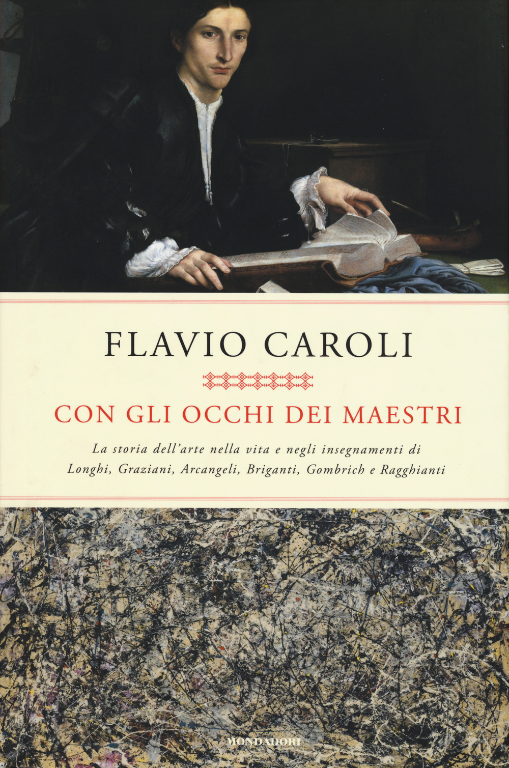 Con gli occhi dei maestri. La storia dell'arte nella vita e negli insegnamenti di Longhi, Graziani, Arcangeli, Briganti, Gombrich e Ragghianti