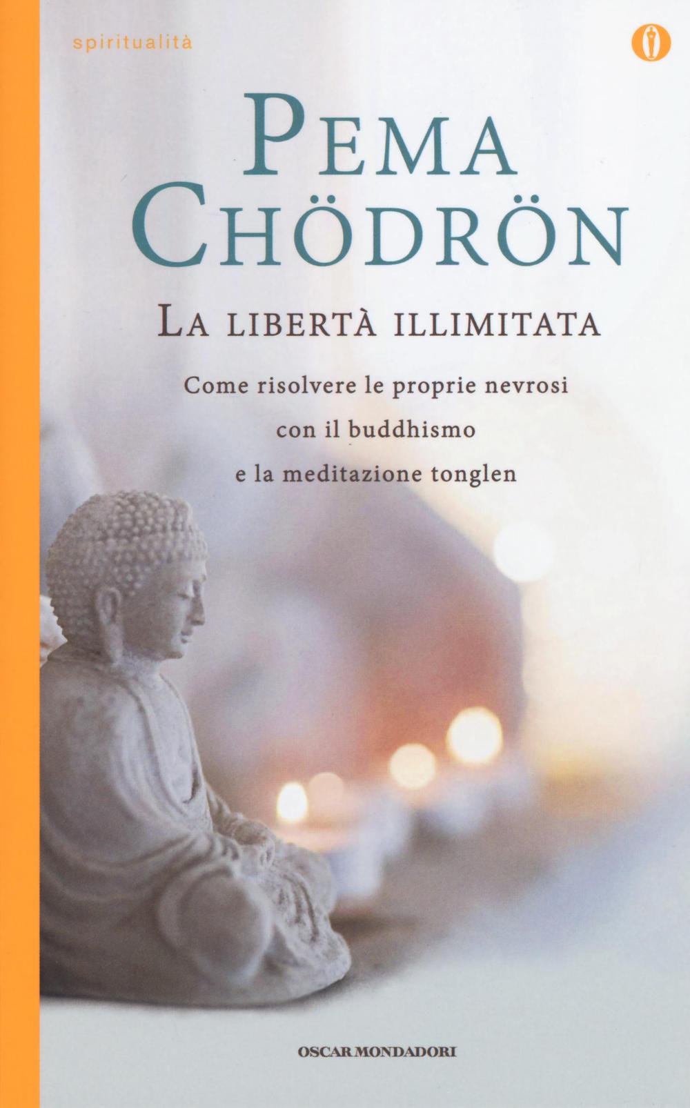 La libertà illimitata. Come risolvere le proprie nevrosi con il buddhismo e la meditazione del tonglen