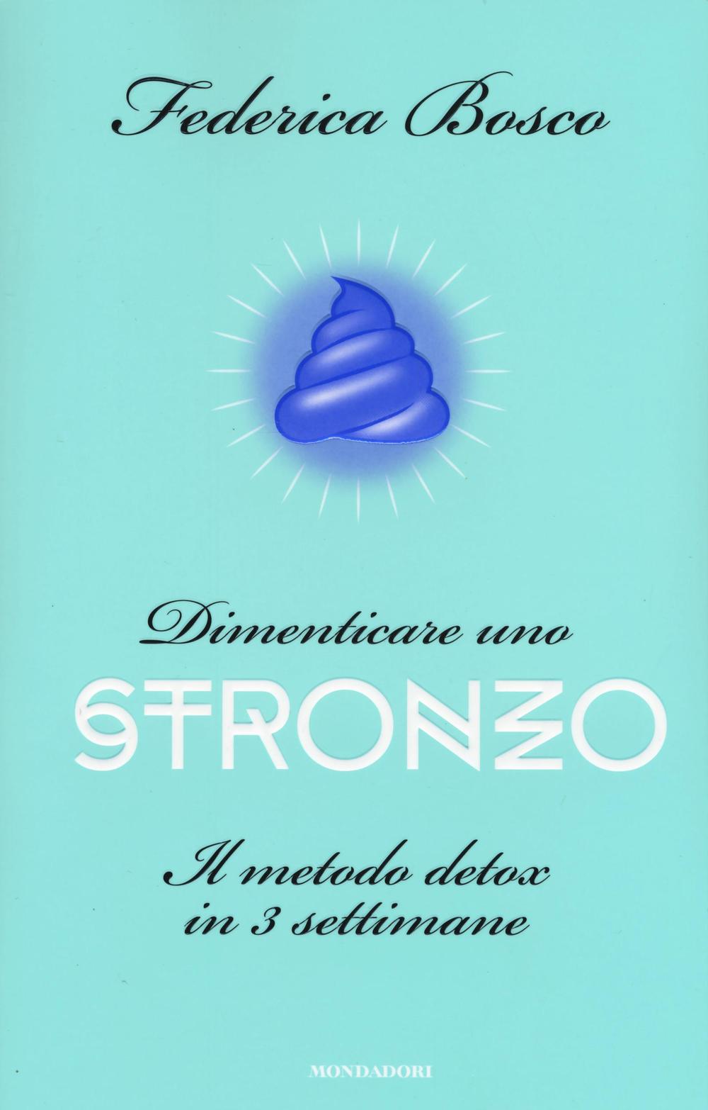 Dimenticare uno stronzo. Il metodo detox in 3 settimane