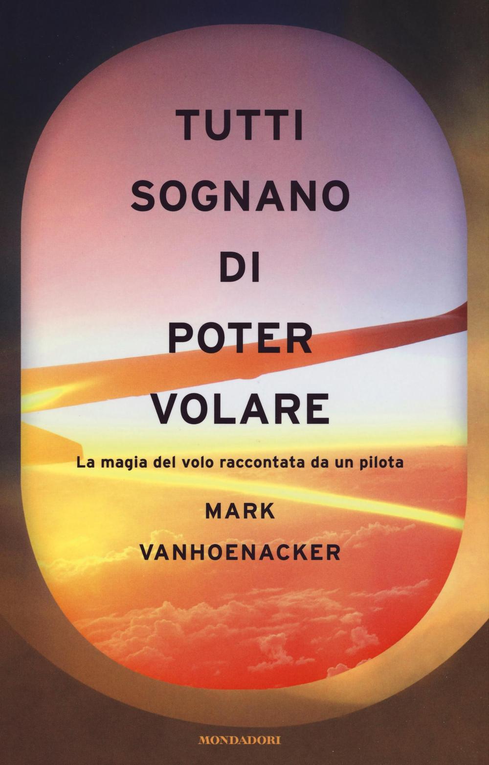 Tutti sognano di poter volare. La magia del volo raccontata da un pilota