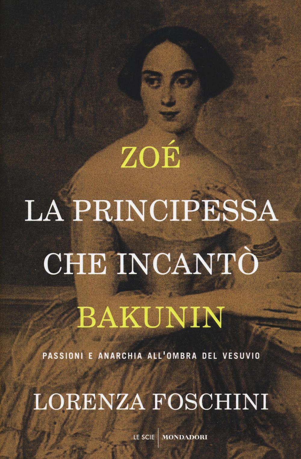 Zoé, la principessa che incantò Bakunin. Passioni e anarchia all'ombra del Vesuvio
