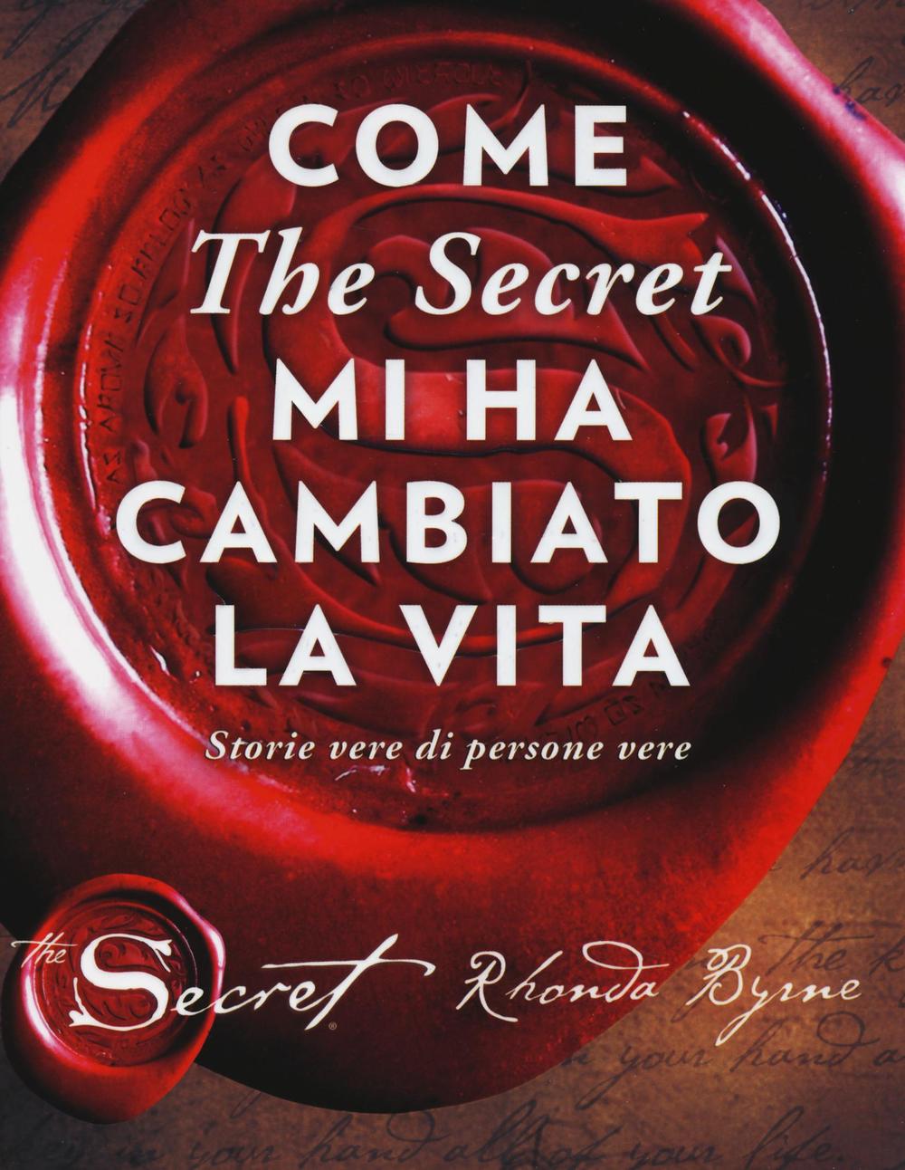 Come «The secret» mi ha cambiato la vita. Storie vere di persone vere