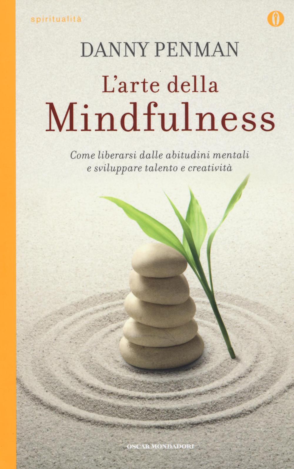 L'arte della mindfulness. Come liberarsi dalle abitudini mentali e sviluppare talento e creatività
