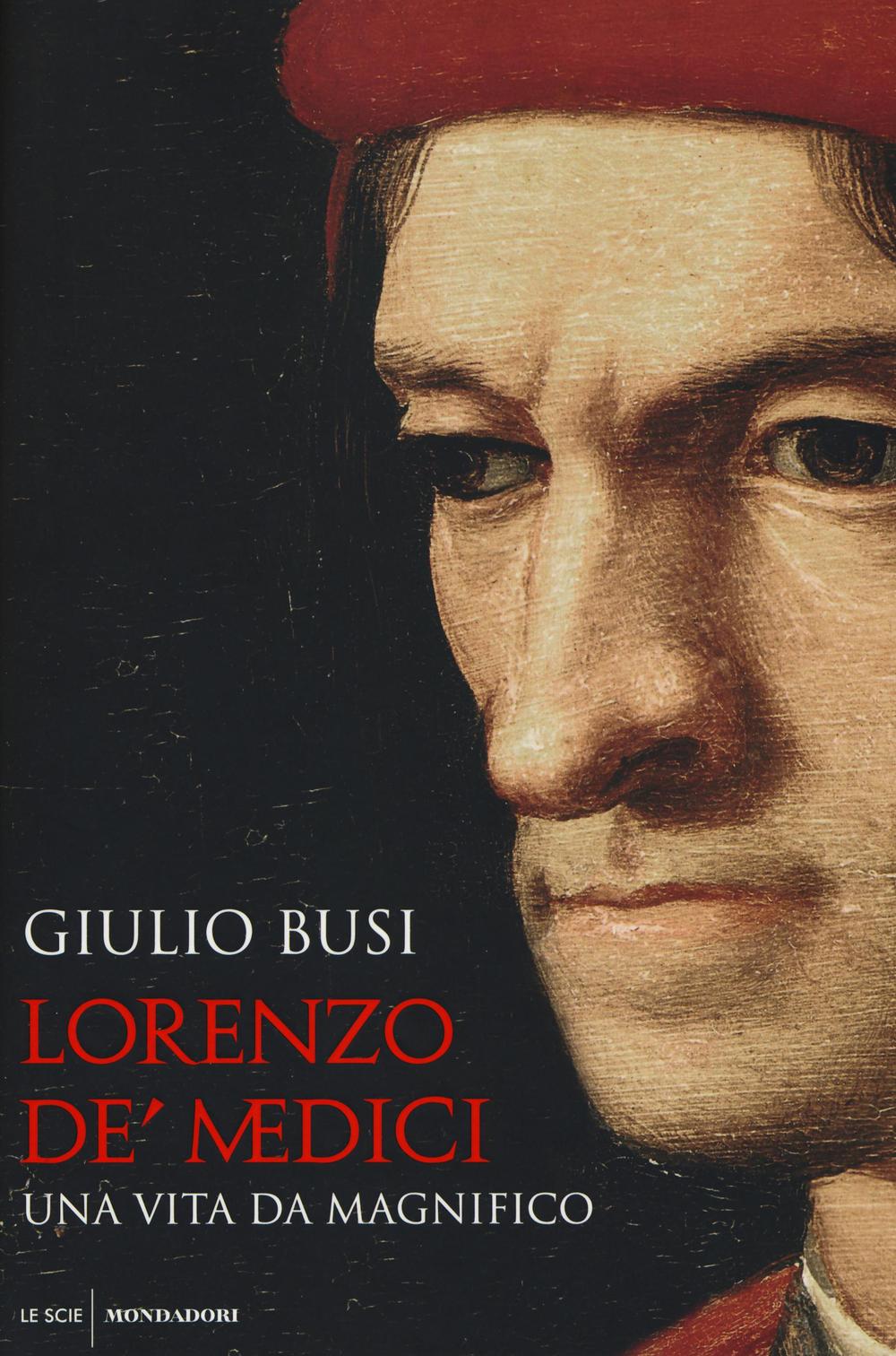 Lorenzo de' Medici. Una vita da Magnifico