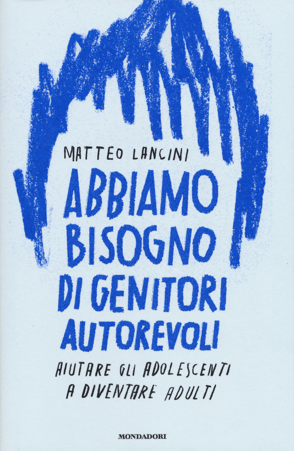 Abbiamo bisogno di genitori autorevoli. Aiutare gli adolescenti a diventare adulti