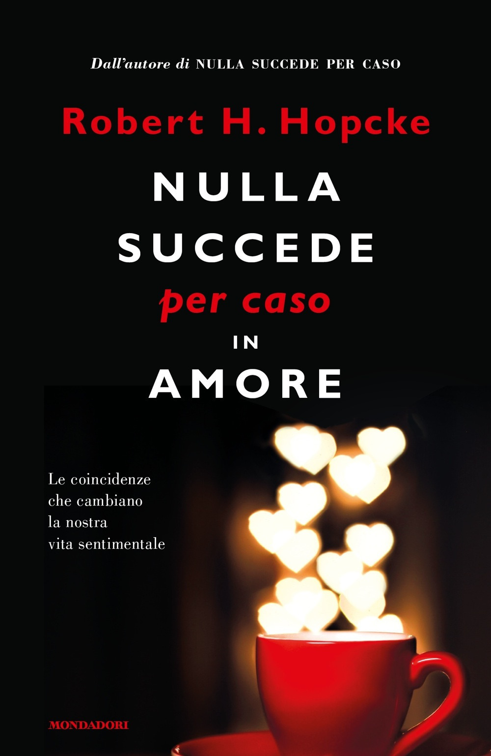 Nulla succede per caso in amore. Le coincidenze che cambiano la nostra vita sentimentale