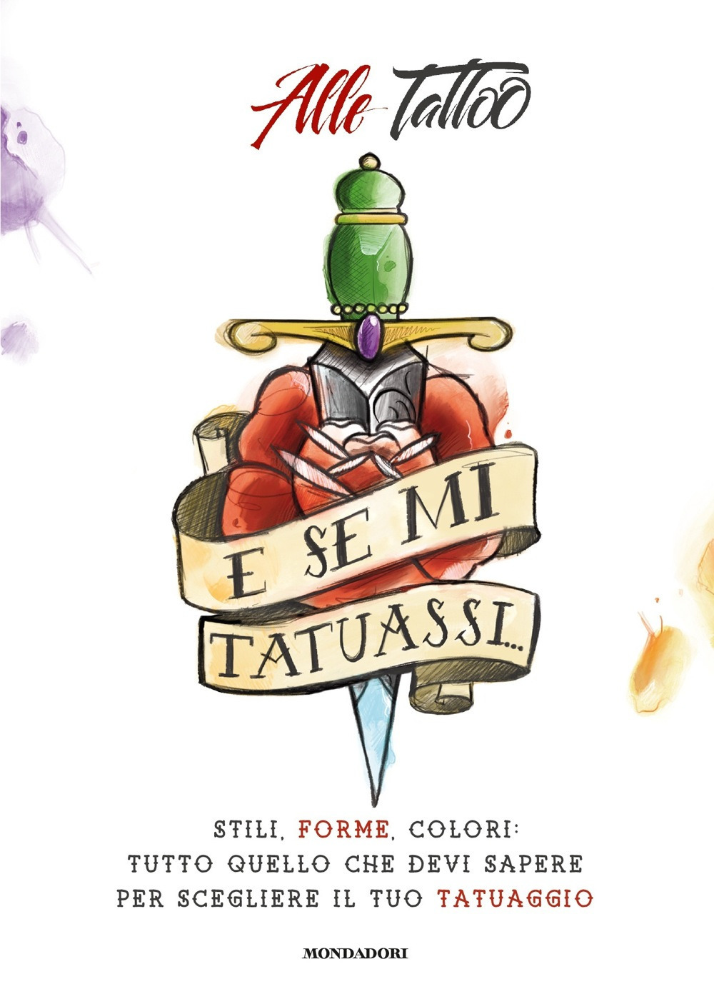 E se mi tatuassi... Stili, forme, colori: tutto quello che devi sapere per scegliere il tuo tatuaggio