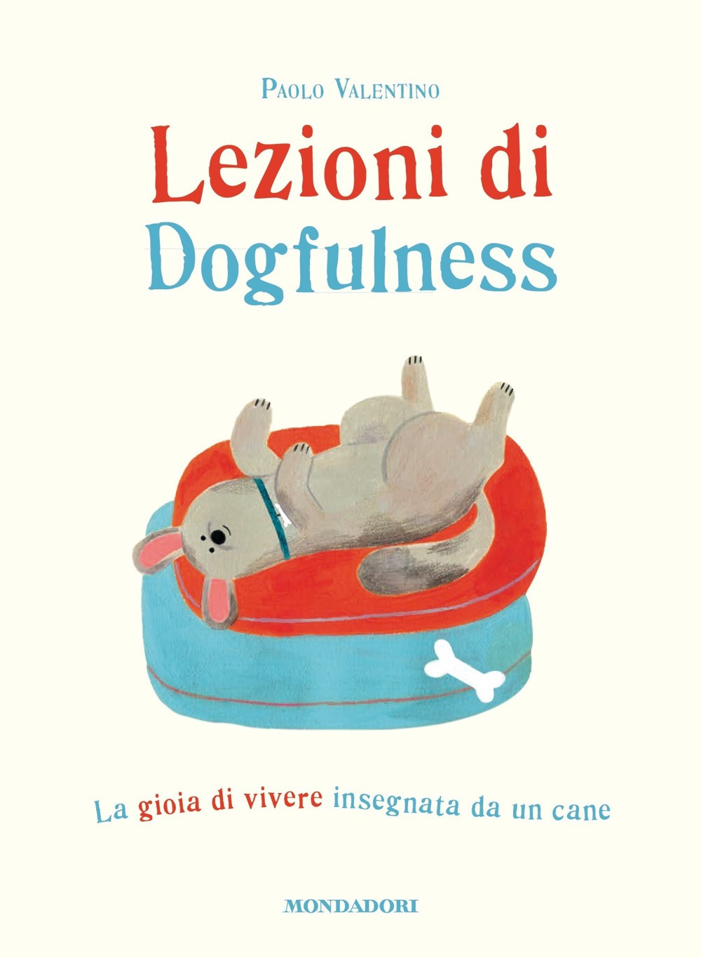 Lezioni di dogfulness. La gioia di vivere insegnata da un cane