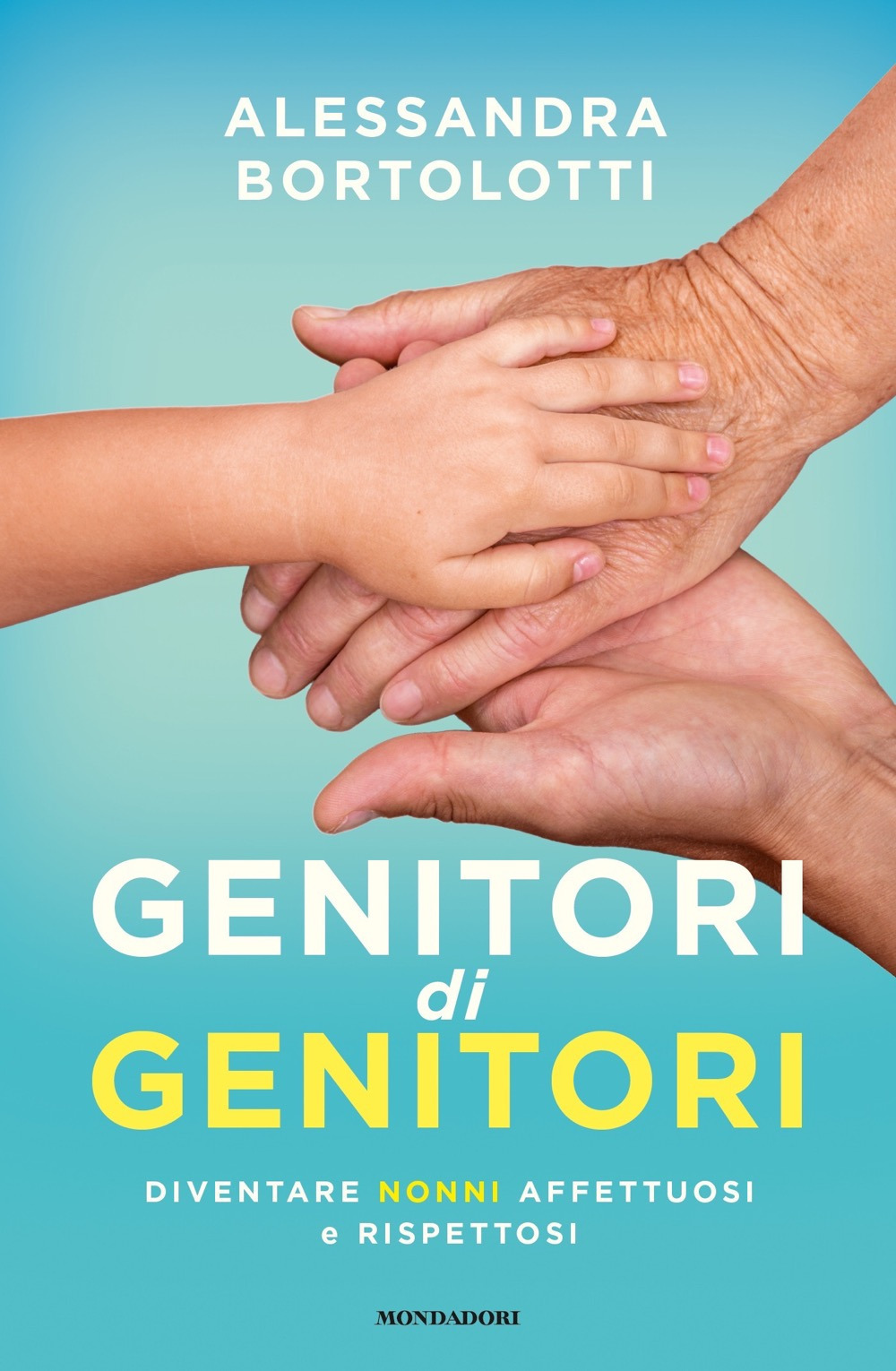 Genitori di genitori. Diventare nonni affettuosi e rispettosi