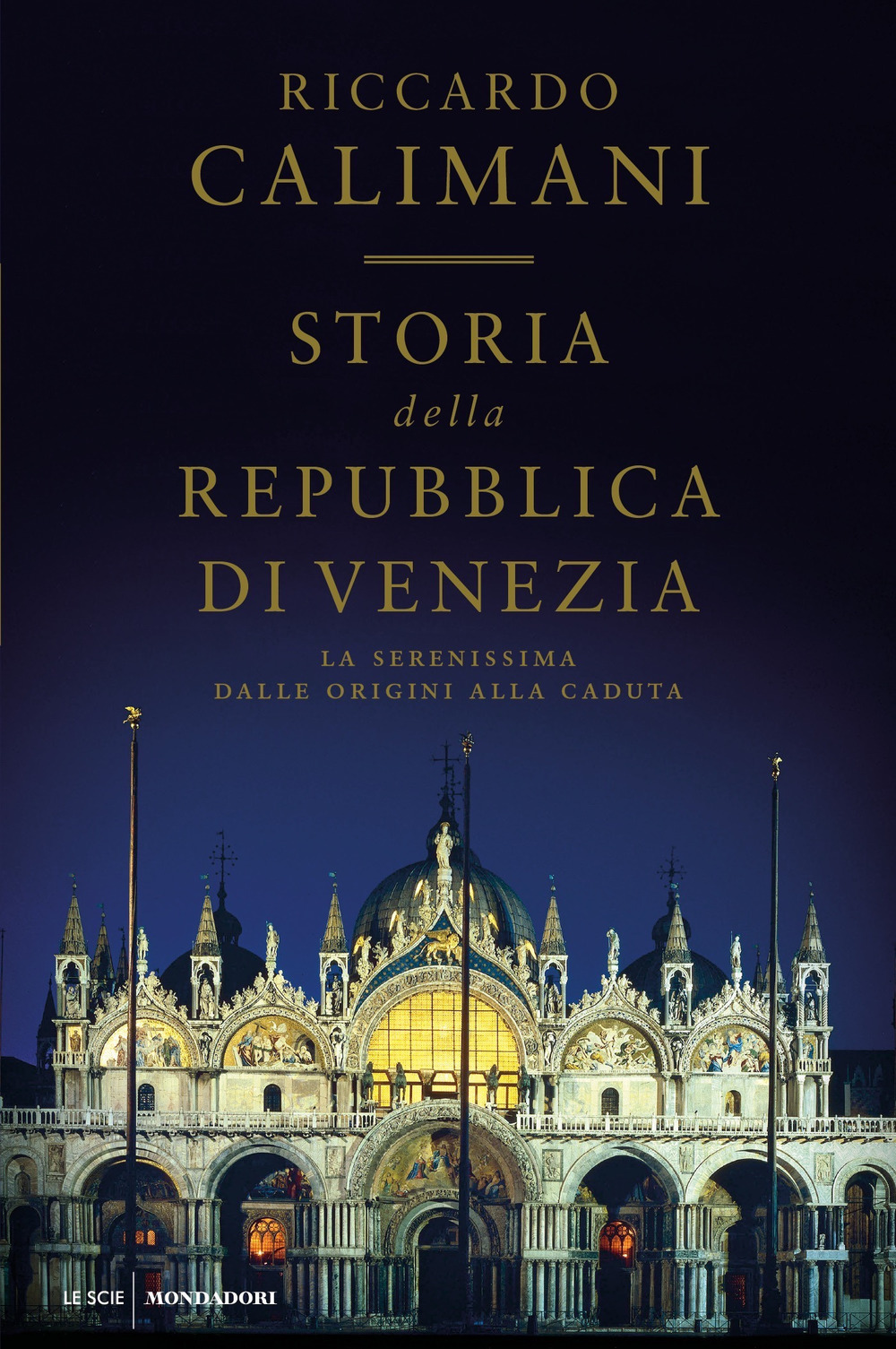 Storia della Repubblica di Venezia. La Serenissima dalle origini alla caduta