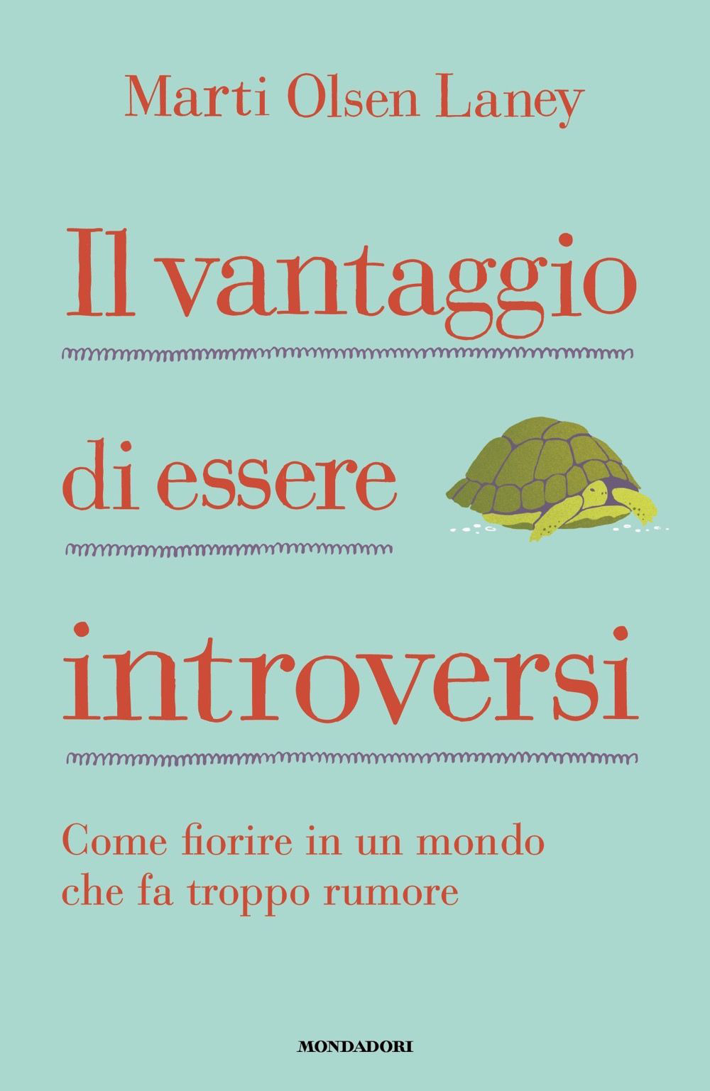 Il vantaggio di essere introversi. Come fiorire in un mondo che fa troppo rumore