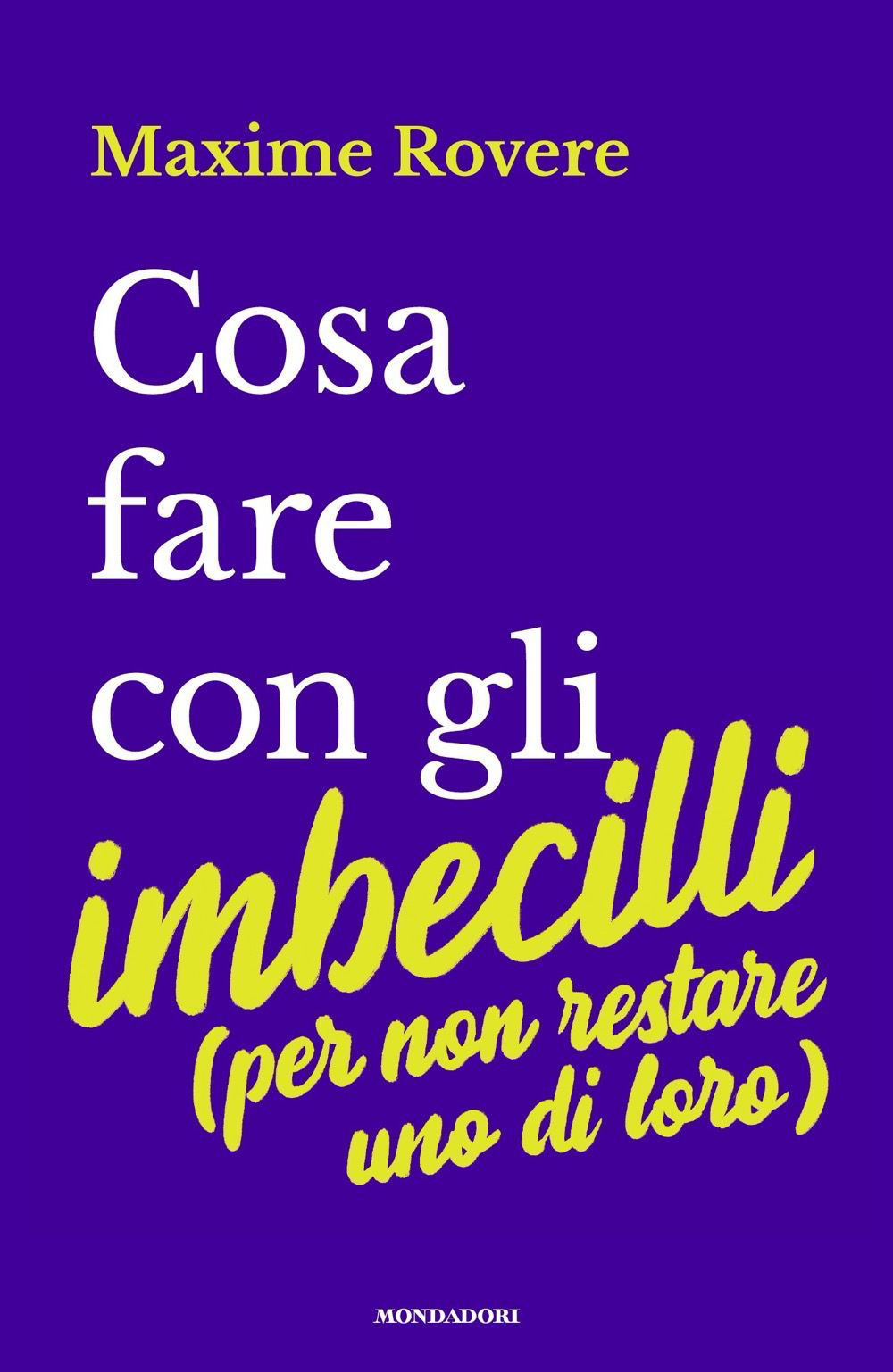 Cosa fare con gli imbecilli (per non restare uno di loro)