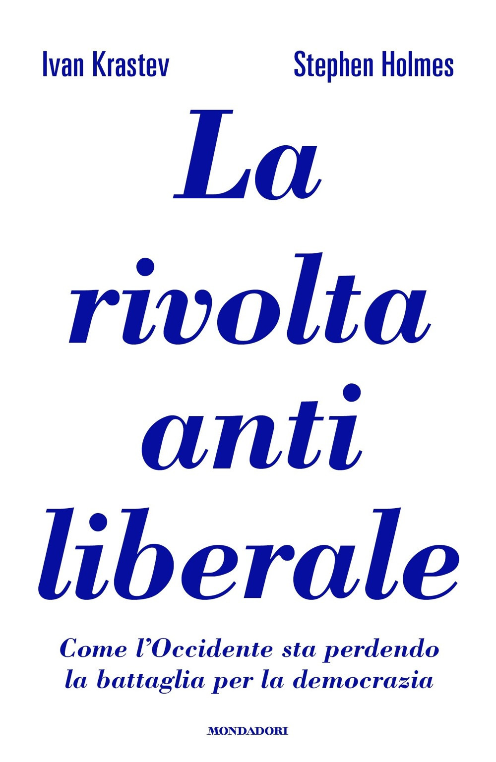 La rivolta antiliberale. Come l'Occidente sta perdendo la battaglia per la democrazia