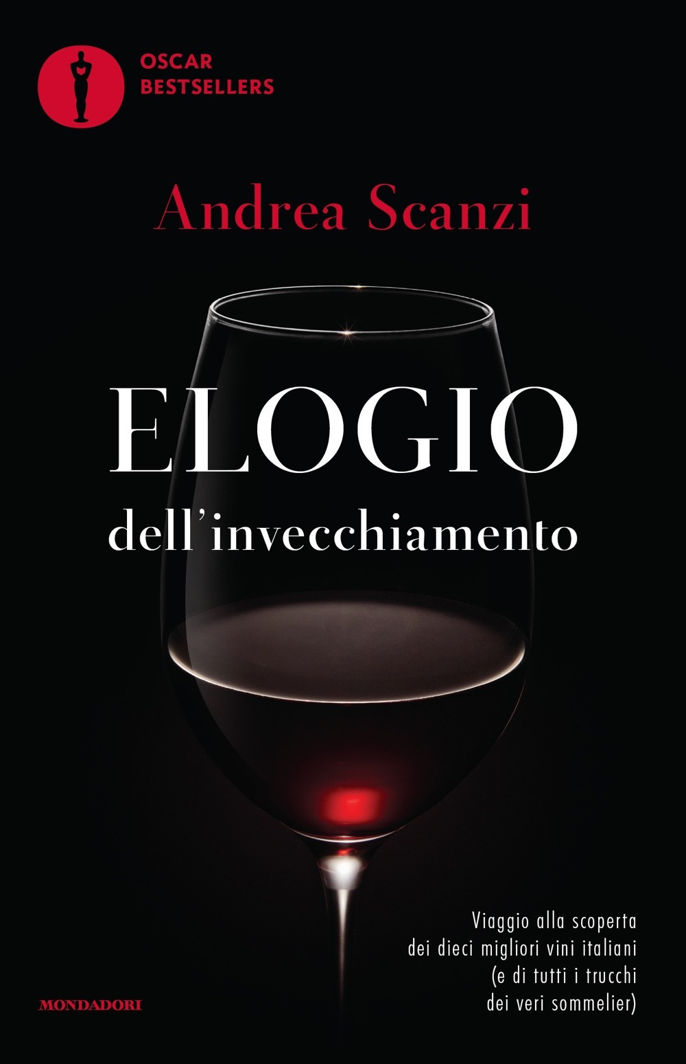 Elogio dell'invecchiamento. Viaggio alla scoperta dei dieci migliori vini italiani (e di tutti i trucchi dei veri sommelier)