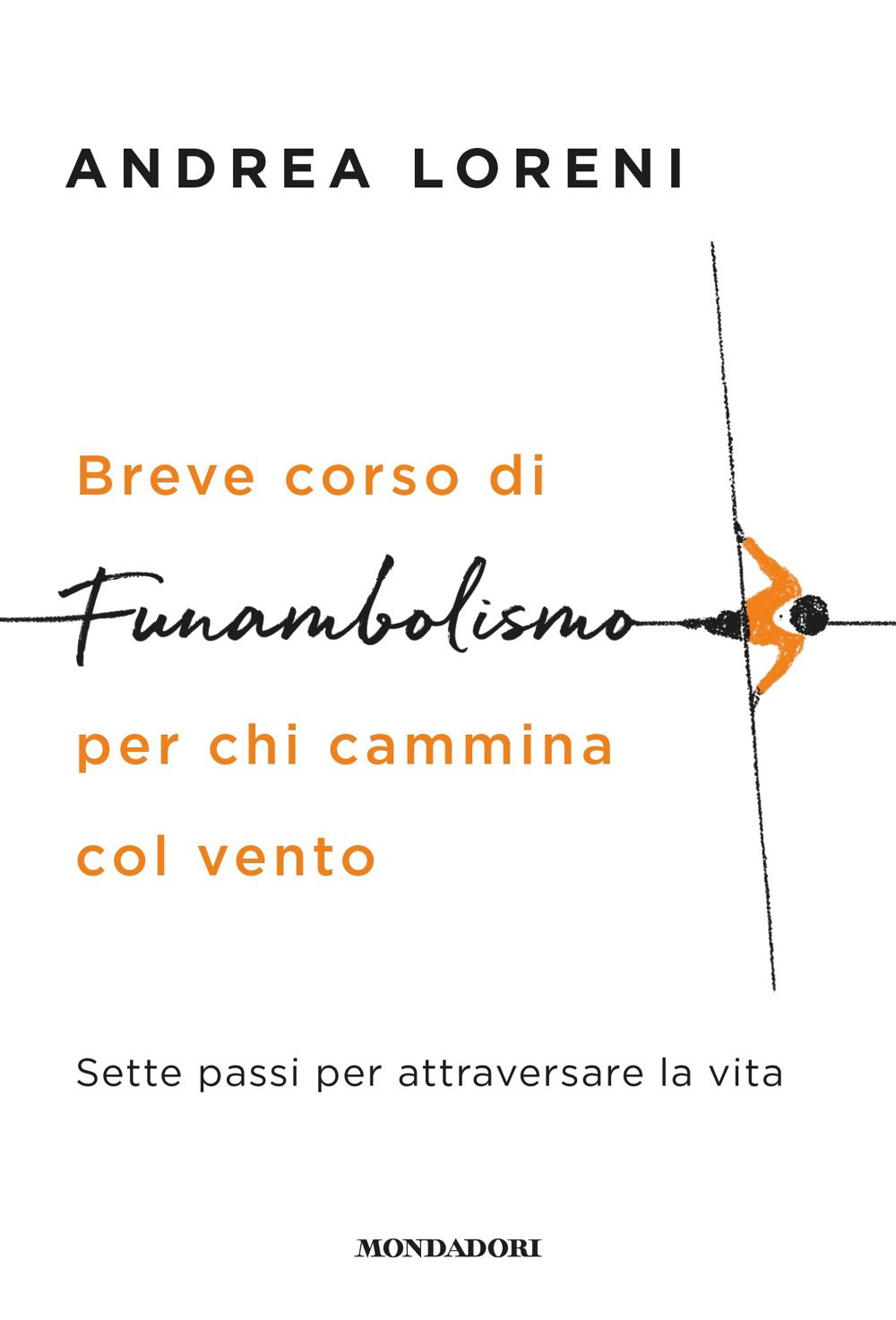 Breve corso di funambolismo per chi cammina col vento. Sette passi per attraversare la vita