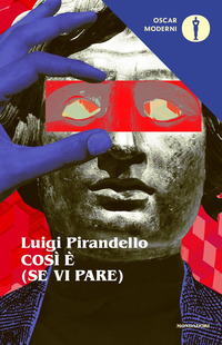 COSI' E' (SE VI PARE) di PIRANDELLO LUIGI