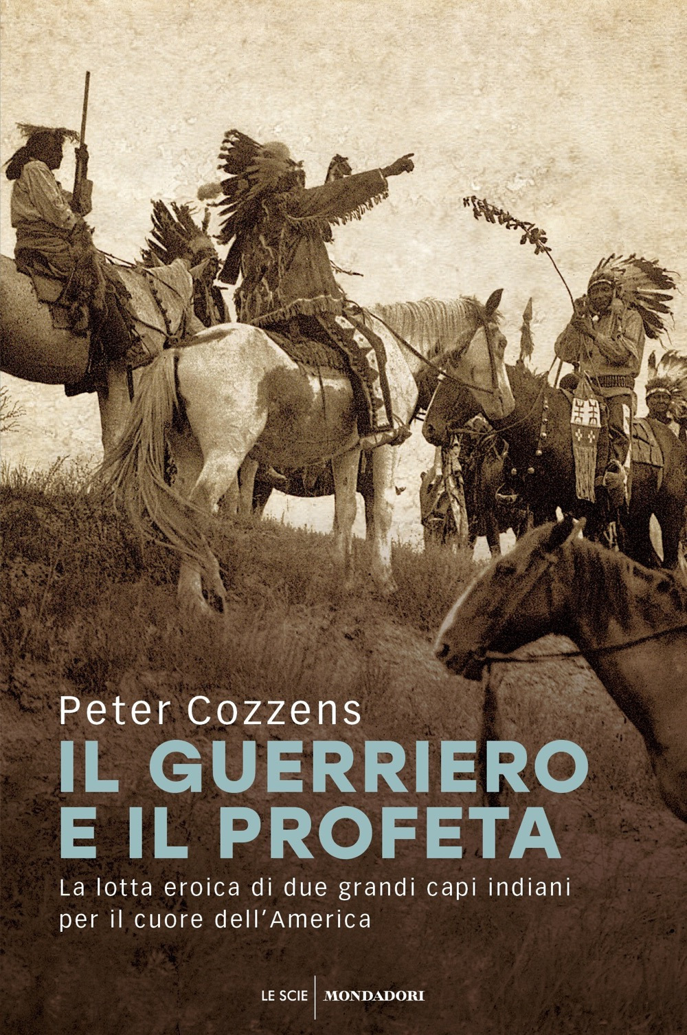 Il guerriero e il profeta. La lotta eroica di due grandi capi indiani per il cuore dell'America