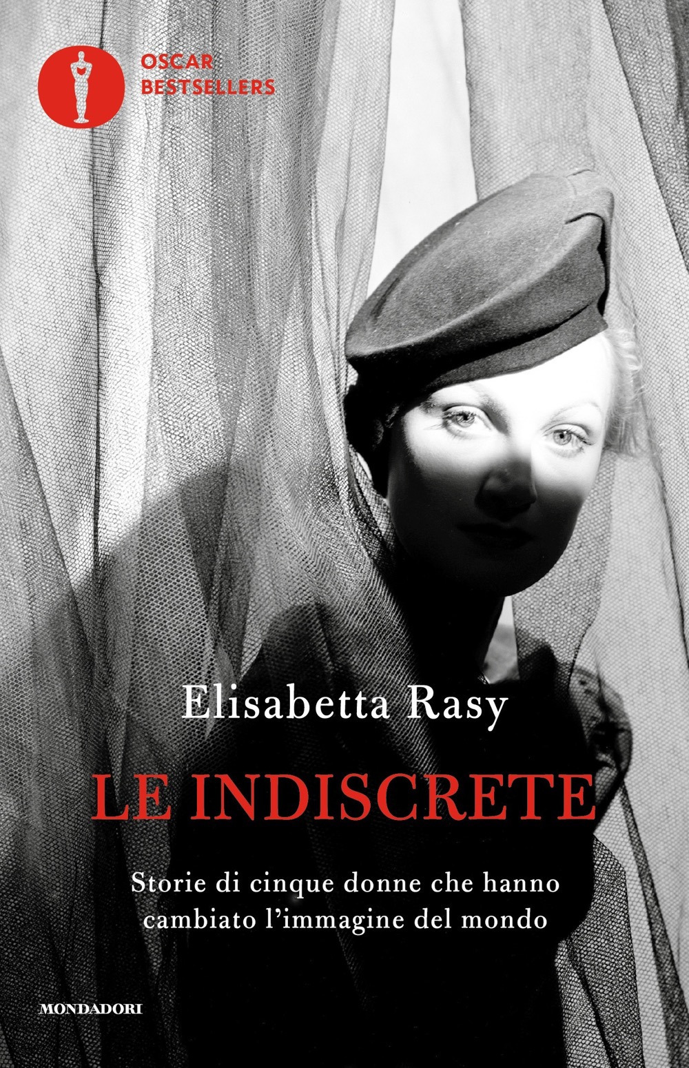 Le indiscrete. Storie di cinque donne che hanno cambiato l'immagine del mondo