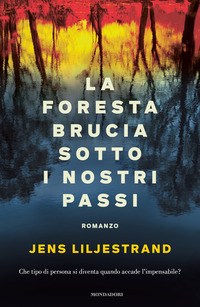 FORESTA BRUCIA SOTTO I NOSTRI PASSI (LA) di LILJESTRAND JENS