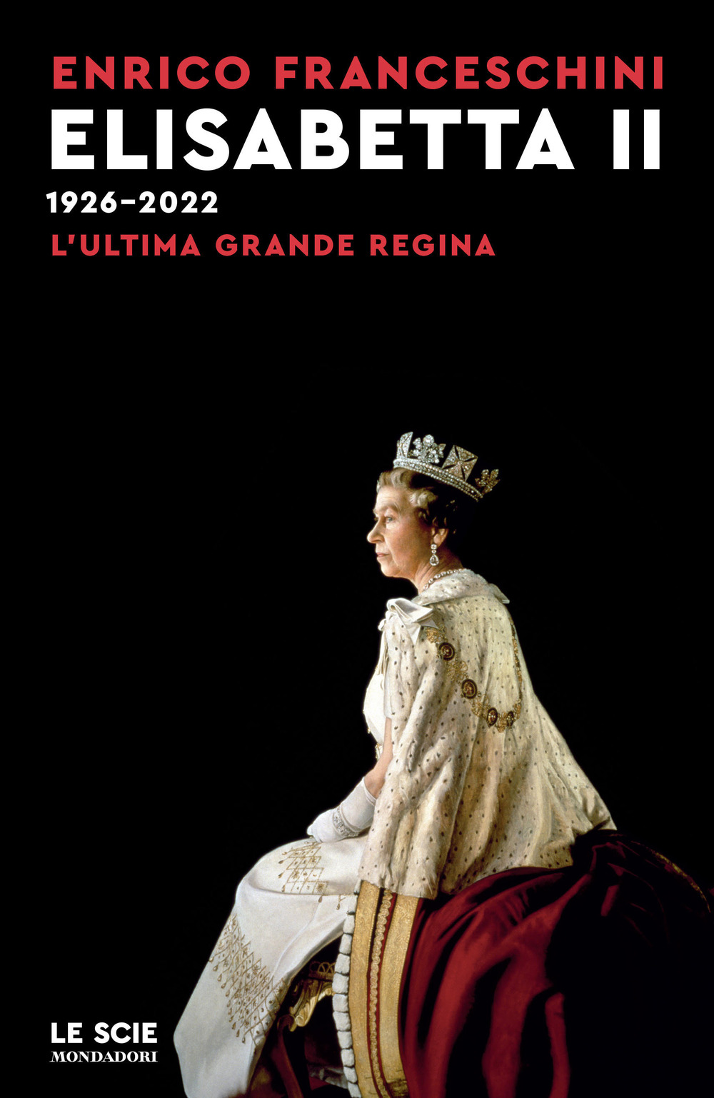 Elisabetta II 1926-2022. L'ultima grande regina