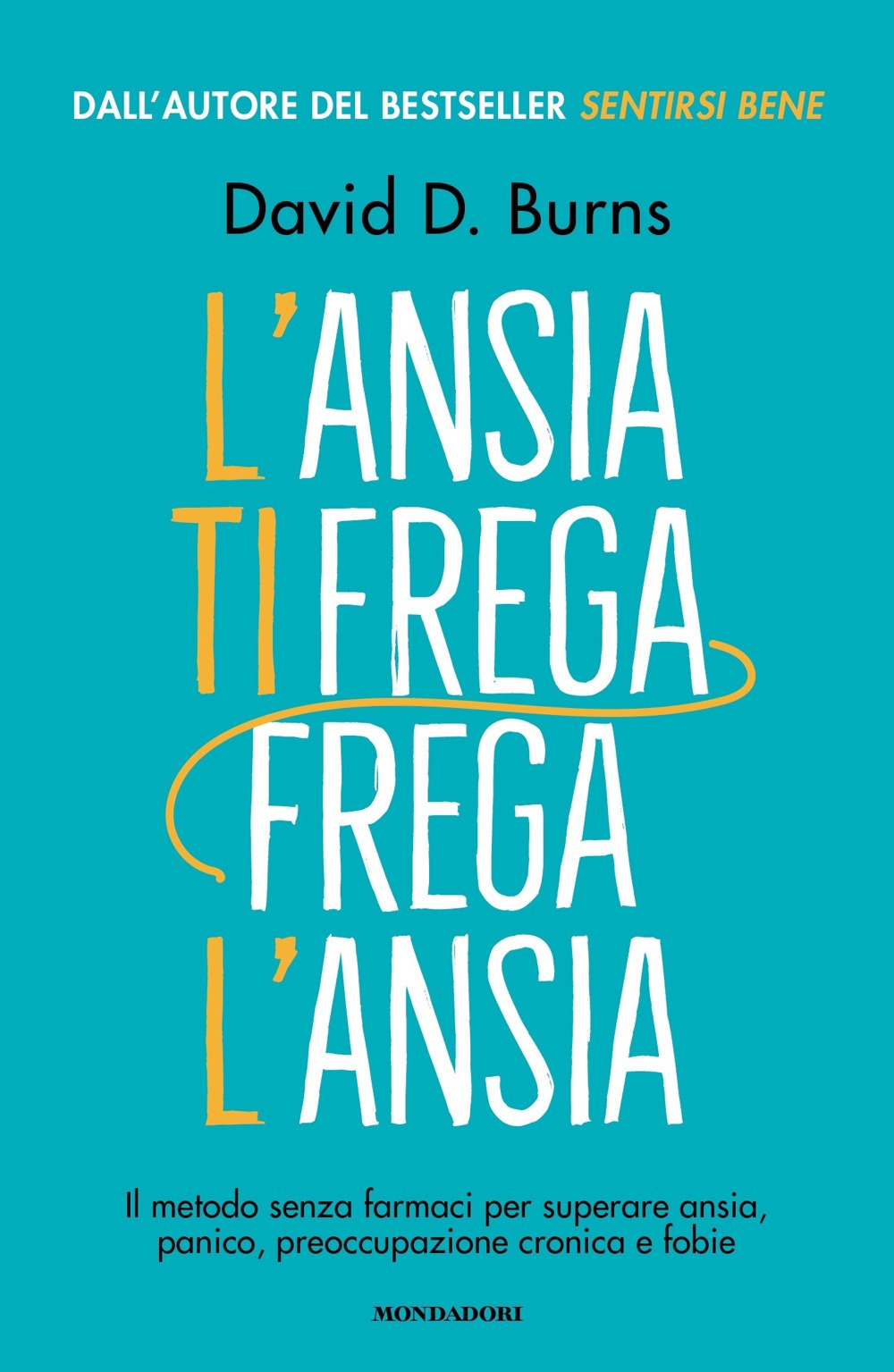 L'ansia ti frega, frega l'ansia. Il metodo senza farmaci per superare ansia, panico, preoccupazione cronica e fobie