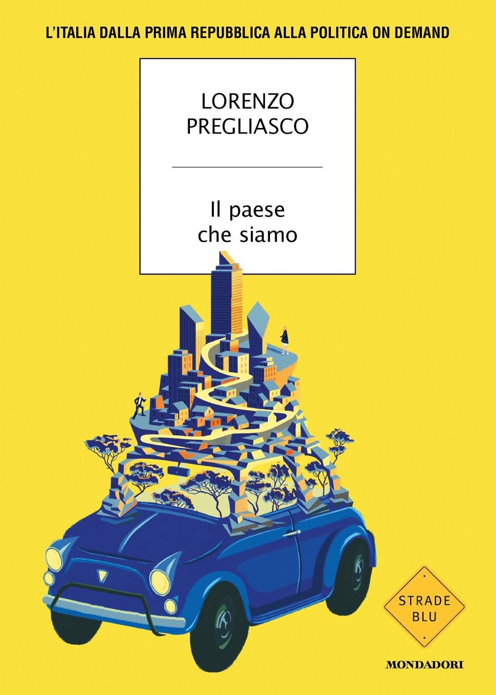 Il paese che siamo. L'Italia dalla prima Repubblica alla politica on demand